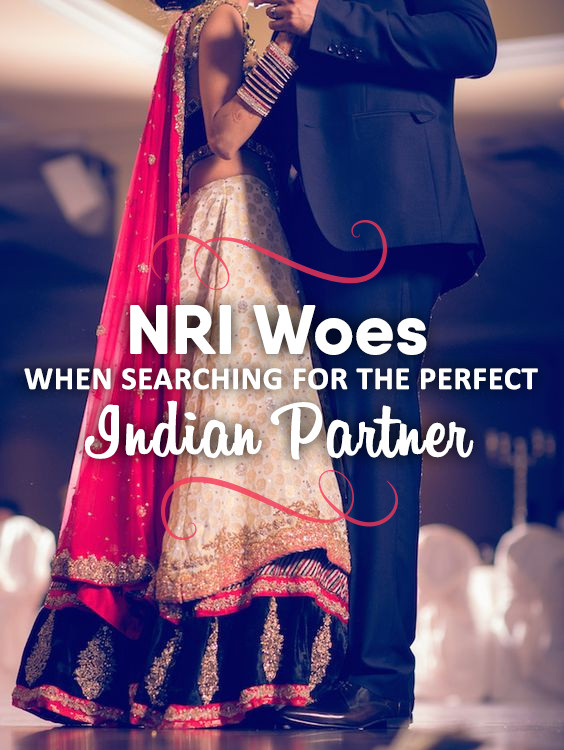NRI Woes When Searching for The Perfect Indian Partner